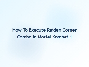 How to Execute Raiden Corner Combo in Mortal Kombat 1