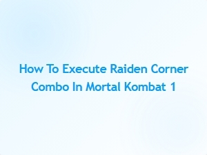 How to Execute Raiden Corner Combo in Mortal Kombat 1