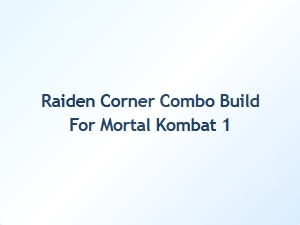 Raiden Corner Combo Build for Mortal Kombat 1