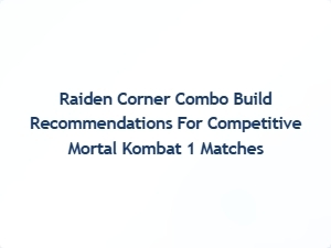 Raiden Corner Combo Build for Competitive Mortal Kombat 1