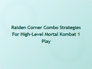 Raiden Corner Combo Strategies for High Level Play