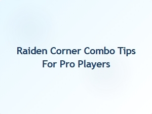 Raiden Corner Combo Tips for Pro Players